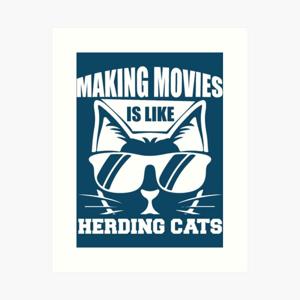 Making Movies Is Like Herding Cats - Funny Memes Art Print for Sale by S  Cube Design