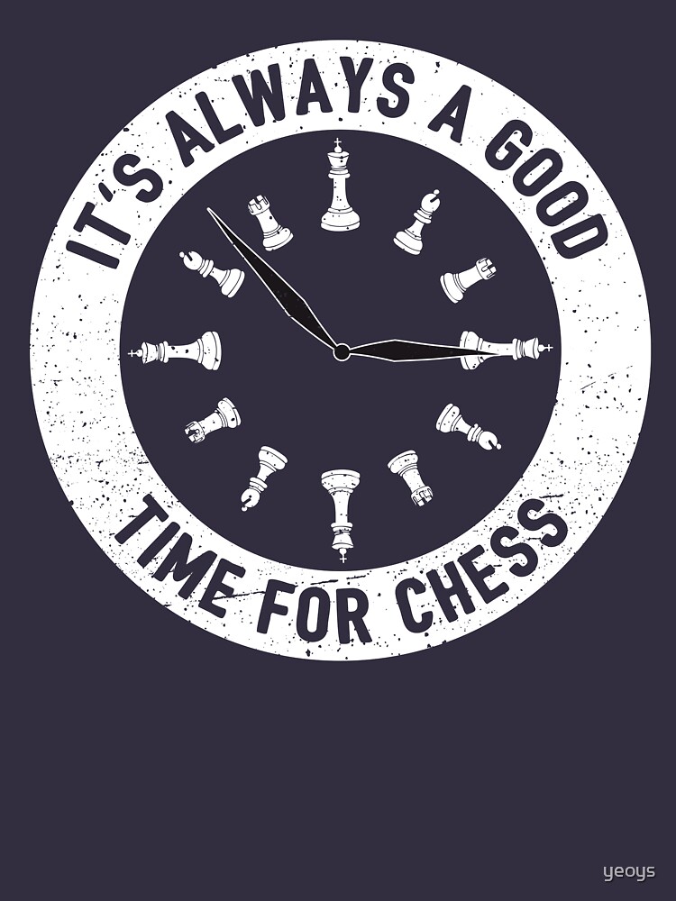 Always A Good Time For A Game Of Chess - Cool Chess Club Gift by yeoys