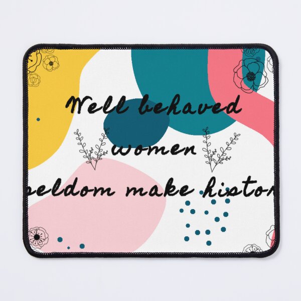 Item preview, Well Behaved Women Seldom Make History designed and sold by EmAndKCreations.