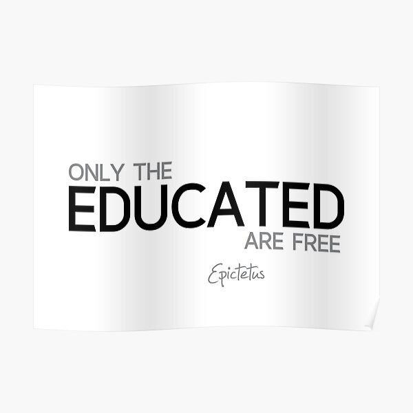 only the educated are free - epictetus Poster