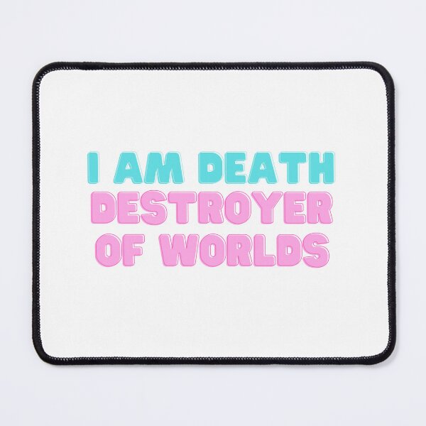 Item preview, I Am Death Destroyer of Worlds Quote designed and sold by ScruffyBlonde.