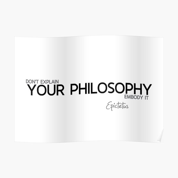 your philosophy - epictetus Poster