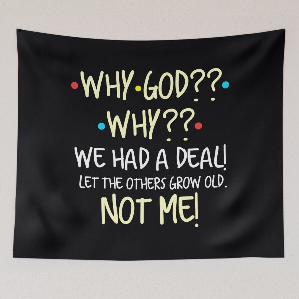 Item preview, Why God Why We Had A Deal! Let The Others Grow Old. Not Me! 	 		 designed and sold by pjhfrwabe0.