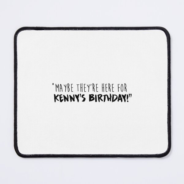 Item preview, Maybe They_re Here For Kenny_s Birthday designed and sold by theodorerab.