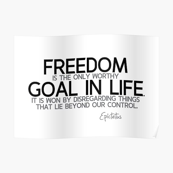 freedom goal in life - epictetus Poster