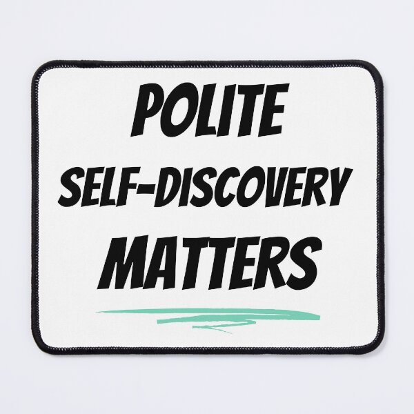 Item preview, Polite Self-Discovery Matters Design designed and sold by JAMTEESHOP.