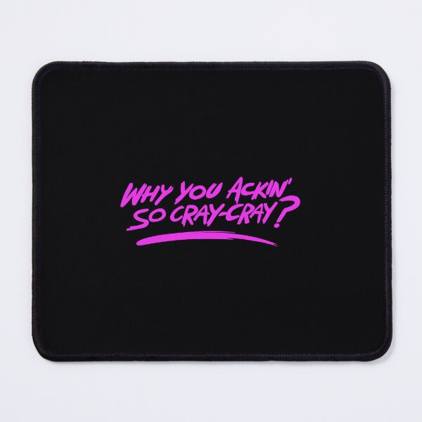 Item preview, Why you ackin&x27; so cray-cray 	 		 designed and sold by pjhfrwabe0.