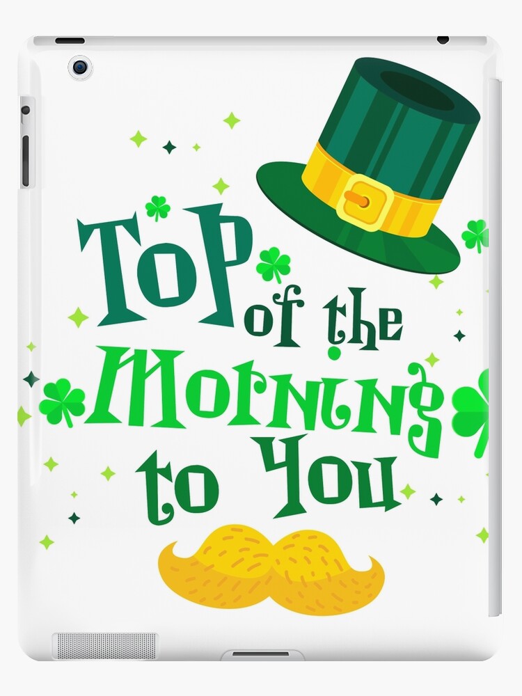 Patrick Day Of The Morning To You" iPad Case & Skin for Sale by mattw887 | Redbubble
