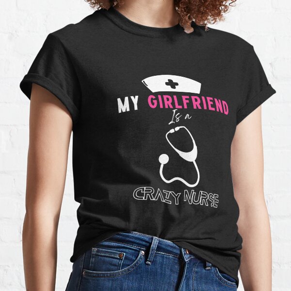 Nurse clearance girlfriend shirt