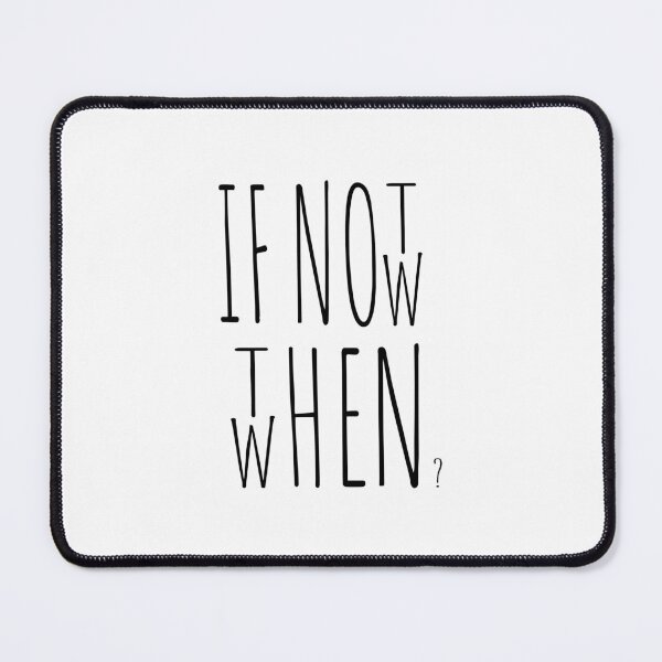 Item preview, If not now when then? designed and sold by Pixelboys.