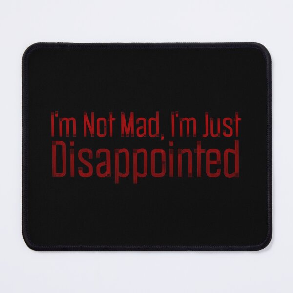 Item preview, I'm Not Mad, I'm Just Disappointed designed and sold by CreativelyLoki.