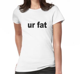 Ur Fat T Shirt By Scotter1995 Redbubble - fat shirt roblox