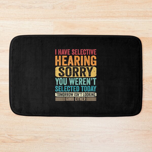 Item preview, I Have Selective Hearing sorry You Weren't Selected Today designed and sold by abduh shops.