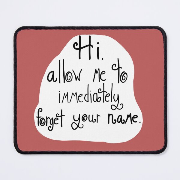 Item preview, Hi, Allow Me To Immediately Forget Your Name designed and sold by ShaeRaindrop.
