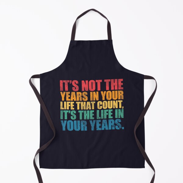 Item preview, It’s Not the Years in Your Life That Count, It’s the Life in Your Years designed and sold by SweetLog.