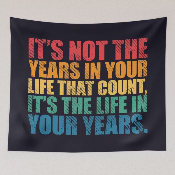 Item preview, It’s Not the Years in Your Life That Count, It’s the Life in Your Years designed and sold by SweetLog.
