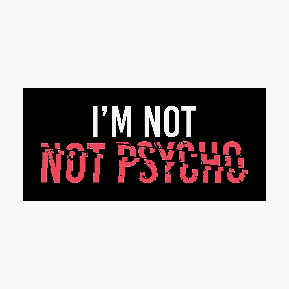 Poster Je Ne Suis Pas Non Psychopathe Psychopathe Citation Amusant Declaration Par Anziehend Redbubble