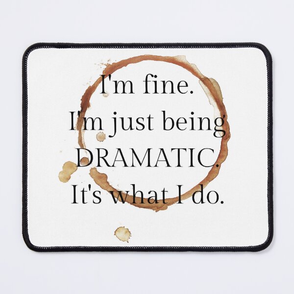 Item preview, I'm fine, I'm just being dramatic. it's what I do. designed and sold by lucreziatrebbi.