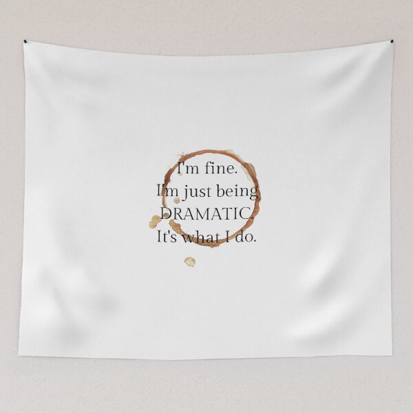 Item preview, I'm fine, I'm just being dramatic. it's what I do. designed and sold by lucreziatrebbi.
