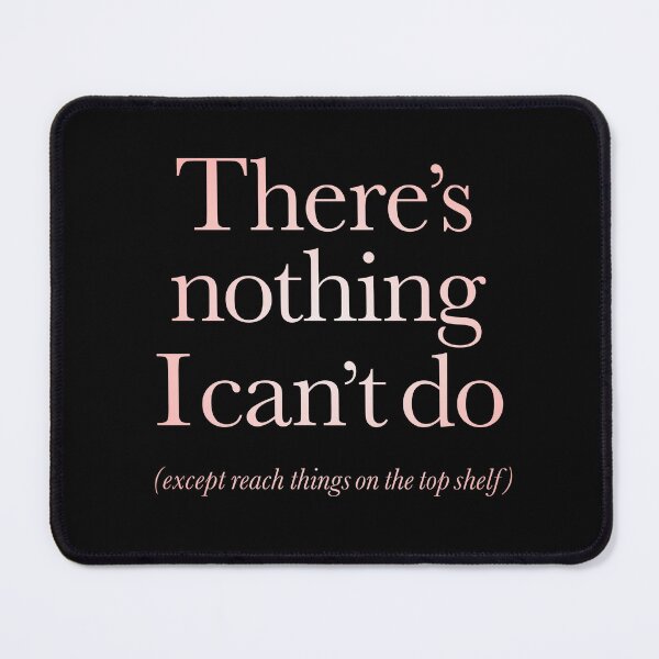Item preview, There's nothing I can't do, except reach things on the top shelf v.1 designed and sold by x1brett.