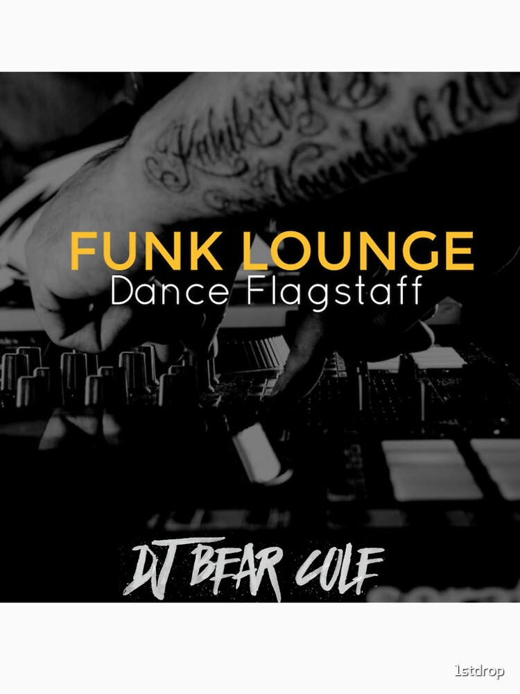 FUNK LOUNGE DANCE FLAGSTAFF DJ Bear Cole by 1stdrop