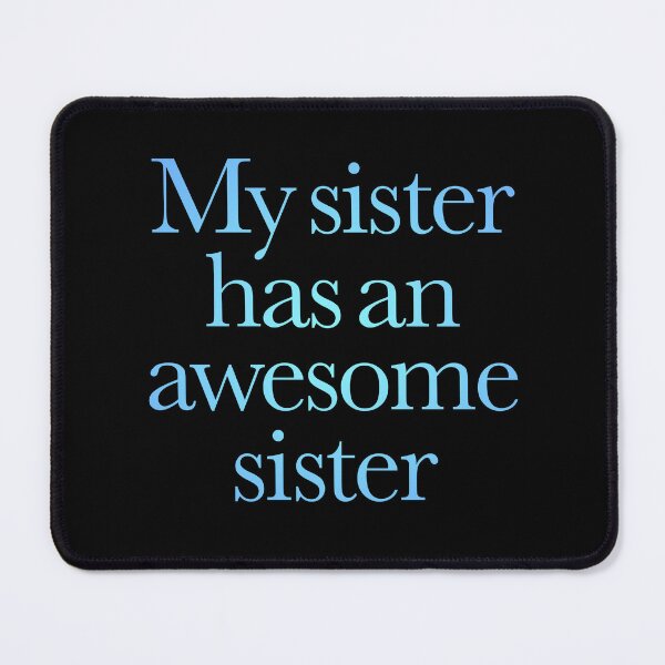 Item preview, My sister has an awesome sister v.1 designed and sold by x1brett.