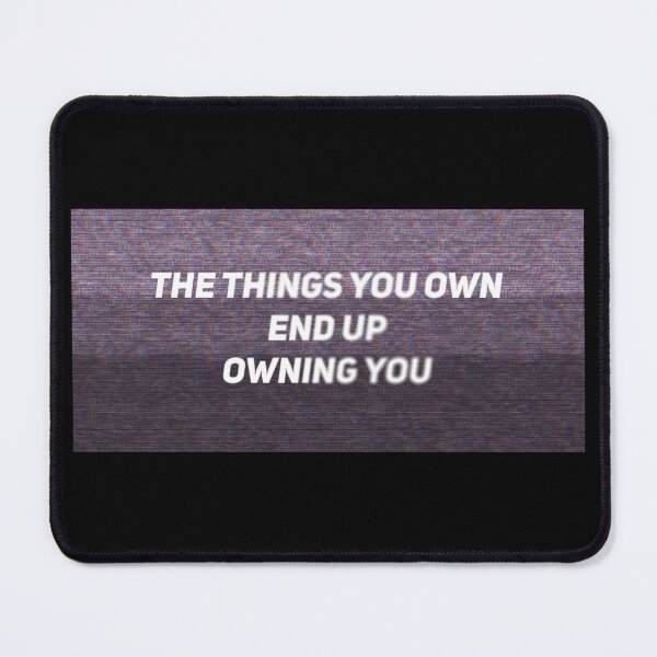Item preview, The Things You Own End Up Owning You designed and sold by TRIPT.