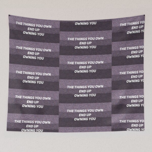 Item preview, The Things You Own End Up Owning You designed and sold by TRIPT.