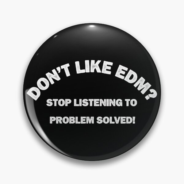Item preview, Don't like EDM? Don't worry, Just stop listening. Problem solved. designed and sold by paulo silveira.