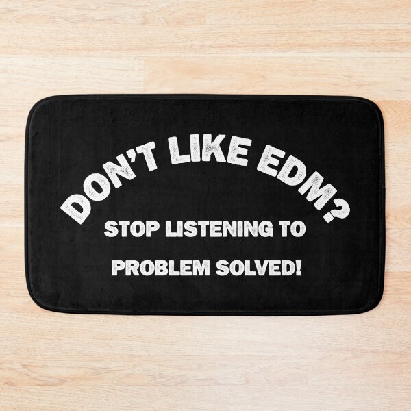 Item preview, Don't like EDM? Don't worry, Just stop listening. Problem solved. designed and sold by paulo silveira.