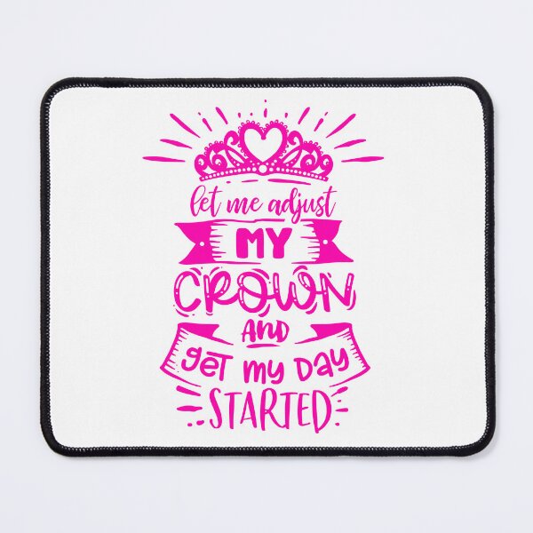 Item preview, let me adjust my crown and get my day started designed and sold by EmeraldeaArt.