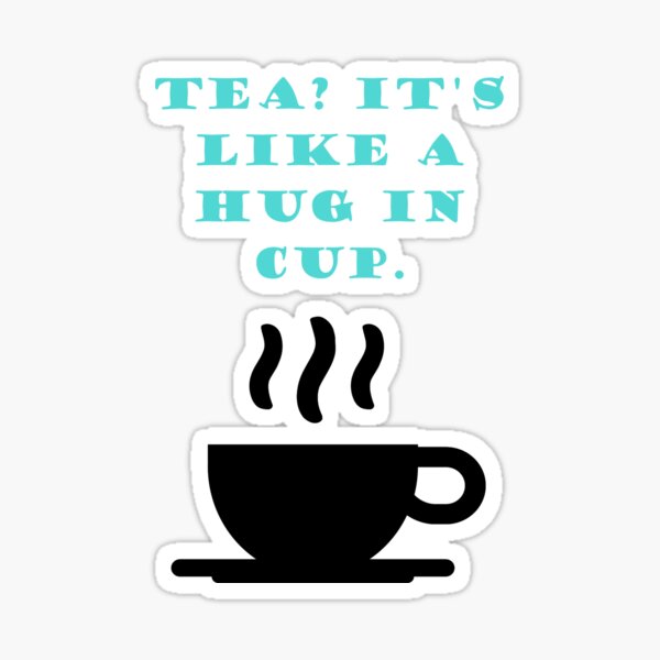 Item preview, Tea? It's a Hug in a Cup designed and sold by asar1437.