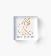 Zero Fox Given. Acrylic Block