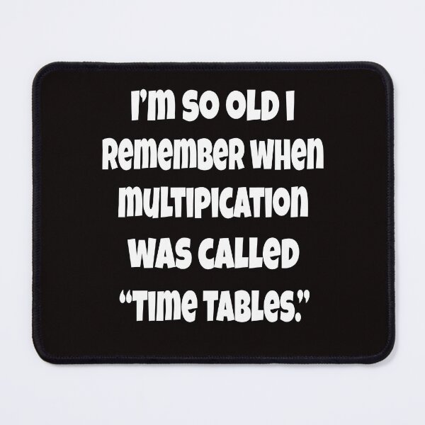 Item preview, Senior Citizen Funny Humor I’m So Old I Remember When Multiplication Was Called “Times Tables.” designed and sold by fantasticdesign.