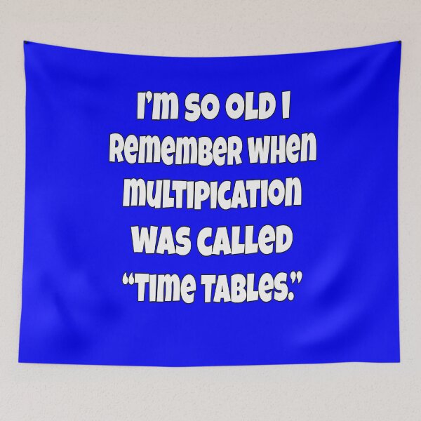 Item preview, Senior Citizen Funny Humor I’m So Old I Remember When Multiplication Was Called “Times Tables.” designed and sold by fantasticdesign.
