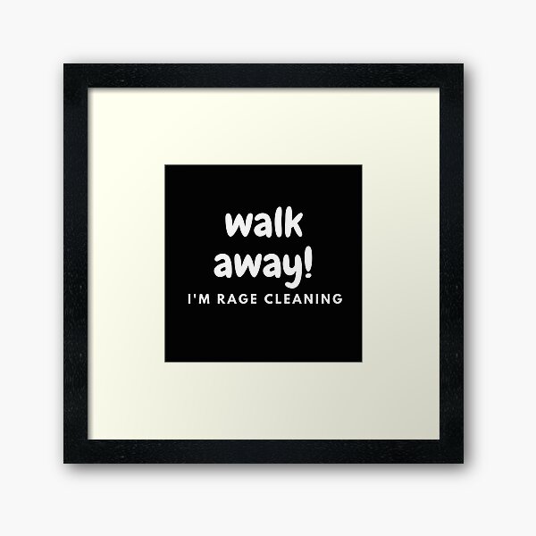 Item preview, Rage Cleaning Walk Away designed and sold by Jaxybear.