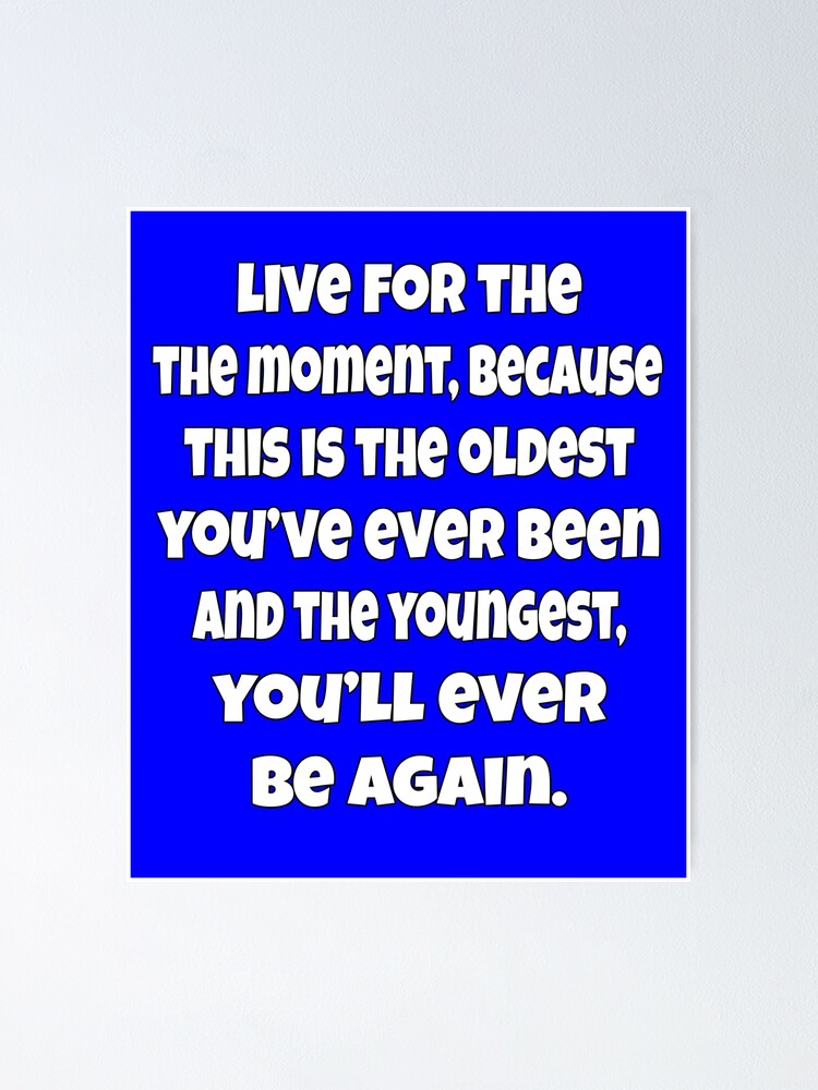 Senior Citizen Funny Humor Live For The Moment, Because This Is