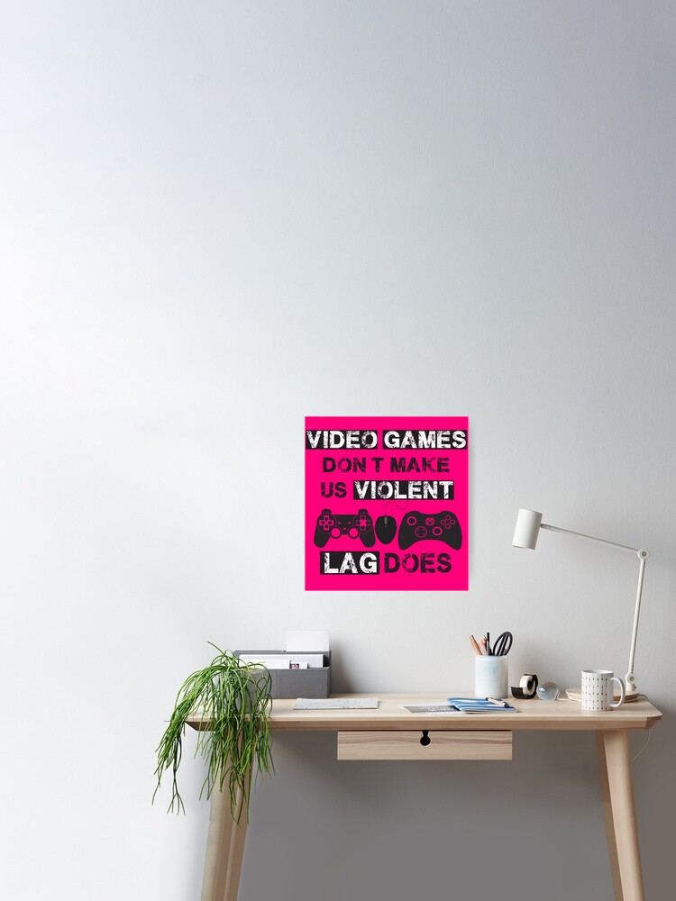 Video Games Don T Make Us Violent Lag Does Pink Poster By Ange26 Redbubble - video games dont make us violent lag does roblox