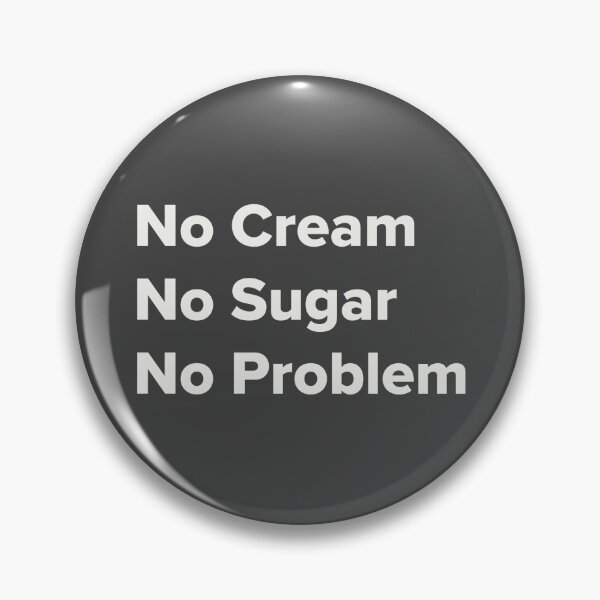 Item preview, No Cream, No Sugar, No Problem (Light Text) designed and sold by BMcD138.