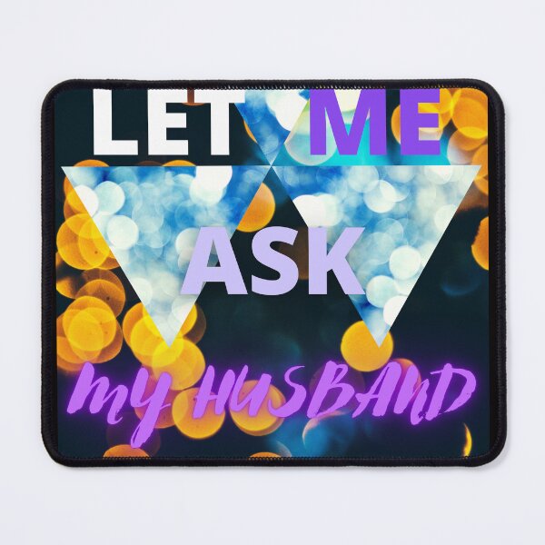Item preview, LET ME ASK MY HUSBAND FUNNY GIFTS FOR WIFE designed and sold by Filmharmony.