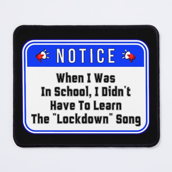 Item preview, NOTICE: When I Was In School, I Didn't Have To Learn The "Lockdown" Song - funny warning signs designed and sold by DesignsFromTW-S.