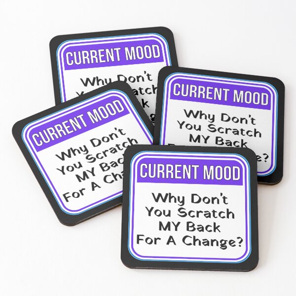 Item preview, CURRENT MOOD:  Why Don't You Scratch MY Back For a Change? - funny warning signs designed and sold by DesignsFromTW-S.