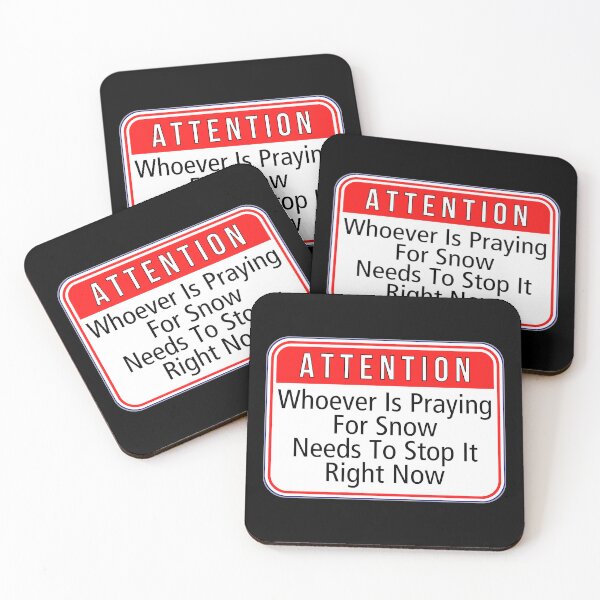 Item preview, ATTENTION:  Whoever Is Praying For Snow Needs To Stop It Right Now - funny warning weather signs designed and sold by DesignsFromTW-S.