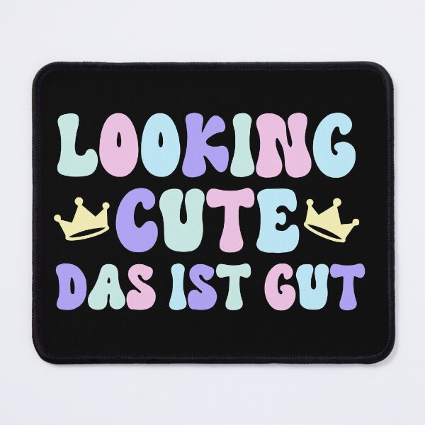 Item preview, Looking Cute Das Ist Gut designed and sold by FairyNerdy.