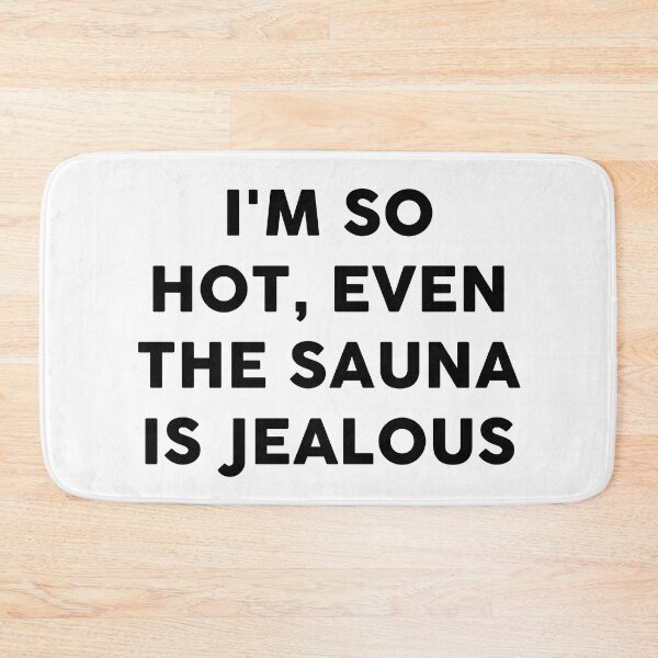 Item preview, I'm so hot, even the sauna is jealous designed and sold by JaneDesignsForU.