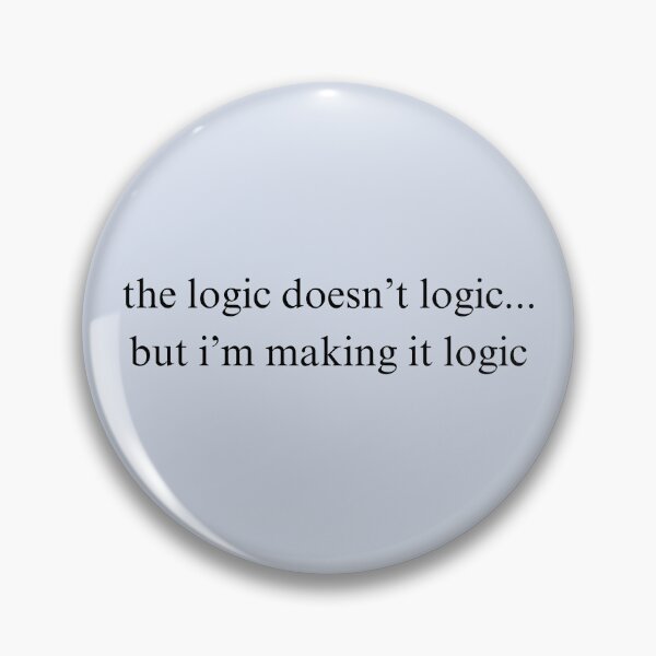 Item preview, The Logic Doesn't Logic designed and sold by Cursed-Quotes.