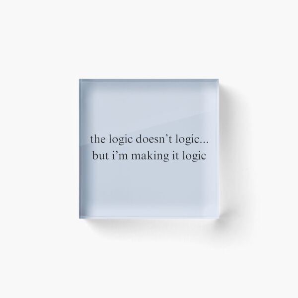Item preview, The Logic Doesn't Logic designed and sold by Cursed-Quotes.