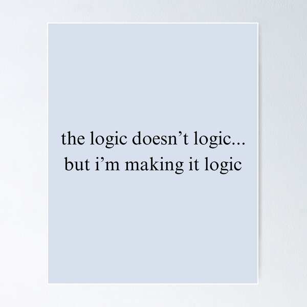 Item preview, The Logic Doesn't Logic designed and sold by Cursed-Quotes.