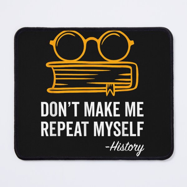 Item preview, Don't Make Me Repeat Myself Funny History Teacher Gift designed and sold by ReneeKBrown.