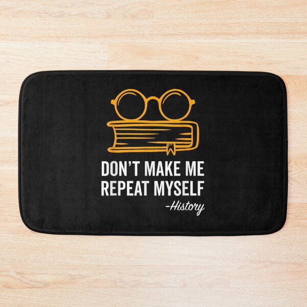 Item preview, Don't Make Me Repeat Myself Funny History Teacher Gift  designed and sold by ReneeKBrown.